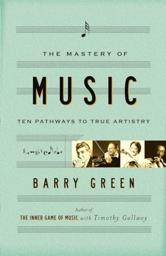 The Mastery of Music: Ten Pathways to True Artistry von Three Rivers Press